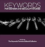 Keywords for Gender and Sexuality Studies (Keywords, 13)