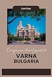 Companion travel guide to Varna, Bulgaria: Must see, Must do activities! Insider and Local tips! Cultural Immersion! Top Attractions! (Unveiling Wonders: Adventurer's Guidebook)