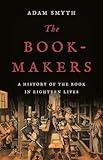 The Book-Makers: A History of the Book in Eighteen Lives