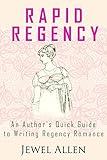 Rapid Regency: An Author's Quick Guide to Writing Regency Romance (Rapid Release Series Book 3)