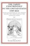 The Tariff Controversy in the United States 1789-1833: With a Summary of the Period Before the Adoption of the Constitution