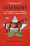 Lexington: The Extraordinary Life and Turbulent Times of America's Legendary Racehorse
