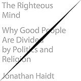 The Righteous Mind: Why Good People Are Divided by Politics and Religion