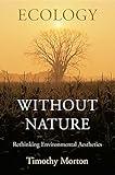 Ecology without Nature: Rethinking Environmental Aesthetics