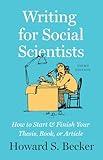 Writing for Social Scientists, Third Edition: How to Start and Finish Your Thesis, Book, or Article (Chicago Guides to Writing, Editing, and Publishing)