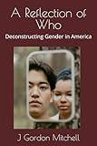 A Reflection of Who: Deconstructing Gender in America