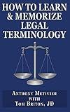 How to Learn & Memorize Legal Terminology: ... Using a Memory Palace Specfically Designed for the Law & Its Precedents