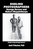 Dueling Photographers: George Dureau and Robert Mapplethorpe (Profiles in Gay Courage)