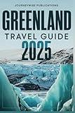 GREENLAND TRAVEL GUIDE 2025: Discover the Wonders of the Arctic