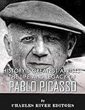 History's Greatest Artists: The Life and Legacy of Pablo Picasso