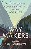 Way Makers: An Anthology of Women’s Writing about Walking