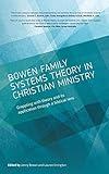 Bowen family systems theory in Christian ministry: Grappling with Theory and its Application Through a Biblical Lens