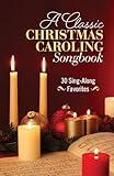 A Classic Christmas Caroling Songbook: 30 Sing-Along Favorites