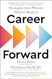 Career Forward: Strategies from Women Who've Made It