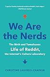 We Are the Nerds: The Birth and Tumultuous Life of Reddit, the Internet's Culture Laboratory