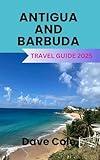 ANTIGUA AND BARBUDA TRAVEL GUIDE 2025