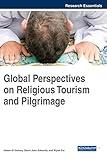 Global Perspectives on Religious Tourism and Pilgrimage (Advances in Hospitality, Tourism, and the Services Industry)