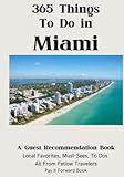 365 Things To Do in Miami: A Guest Recommendation Book for Airbnbs/Hotels/Hostels (Local Favorites, Must Sees, To Dos) All from Fellow Travelers