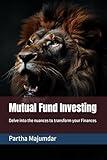 Mutual Fund Investing: Delve into the nuances to transform your Finances