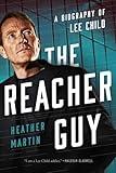 The Reacher Guy: A Biography of Lee Child