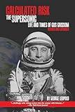 Calculated Risk: The Supersonic Life and Times of Gus Grissom, Revised and Expanded (Purdue Studies in Aeronautics and Astronautics)