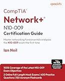 CompTIA® Network+® N10-009 Certification Guide: Master networking fundamentals and pass the N10-009 exam the first time