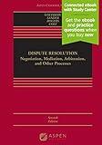 Dispute Resolution: Negotiation, Mediation, Arbitration, and Other Processes [Connected eBook with Study Center] (Aspen Casebook)