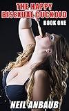 The Happy Bisexual Cuckold: Book One (The Happy Bisexual Cuckold Series 1)