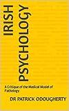 Irish Psychology: A Critique of the Medical Model of Pathology