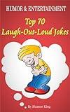 Humor and Entertainment: Top 70 Laugh-Out-Loud Jokes in Daily Life (Humor and Entertainment)