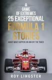 A Race of Extremes 25 Exceptional Formula 1 Stories: About What Happens On And Off The Track (A Game of Extremes.)