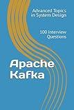 Apache Kafka: 100 Interview Questions (Advanced Topics in System Design)