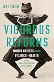 Vigorous Reforms: Women Writers and the Politics of Health in the Nineteenth-Century United States