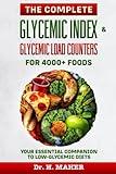 The Complete Glycemic Index & Glycemic Load Counters for 4000+ Foods: Your Essential Companion to Low-glycemic Diets