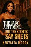 The Baby Ain’t Mine, But the Streets Say She Is