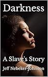 Darkness: A Slave's Story (The Darkness Saga Book 1)