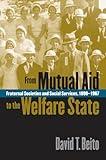 From Mutual Aid to the Welfare State: Fraternal Societies and Social Services, 1890-1967