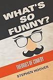 What's So Funny? Theories of Comedy