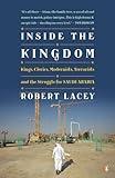 Inside the Kingdom: Kings, Clerics, Modernists, Terrorists, and the Struggle for Saudi Arabia