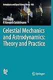 Celestial Mechanics and Astrodynamics: Theory and Practice (Astrophysics and Space Science Library, 436)