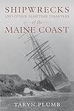 Shipwrecks and Other Maritime Disasters of the Maine Coast