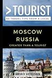 Greater Than a Tourist- Moscow Russia: 50 Travel Tips from a Local (Greater Than a Tourist Russia)