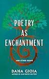 Poetry as Enchantment: And Other Essays