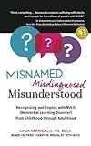 Misnamed, Misdiagnosed, Misunderstood: Recognizing and Coping with NVLD (Nonverbal Learning Disorder) from Childhood Through Adulthood