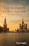 THE KREMLIN AND RED SQUARE TRAVEL GUIDE: With Stunning Photos to Guide Every Step (EXPERIENCE RUSSIA BETTER Book 2)