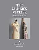The Maker's Atelier: The Essential Collection: Sewing with Style