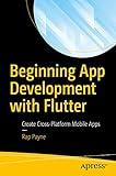 Beginning App Development with Flutter: Create Cross-Platform Mobile Apps