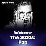 REDISCOVER The 2010s: Pop