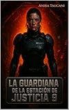 La Guardiana de la Estación de Justicia 9: Un thriller de ciencia ficción oscuro sobre paranoia, aislamiento y poder (Spanish Edition)