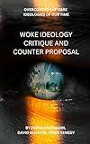 Woke Ideology Critique and Counter Proposal